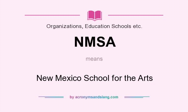 What does NMSA mean? It stands for New Mexico School for the Arts