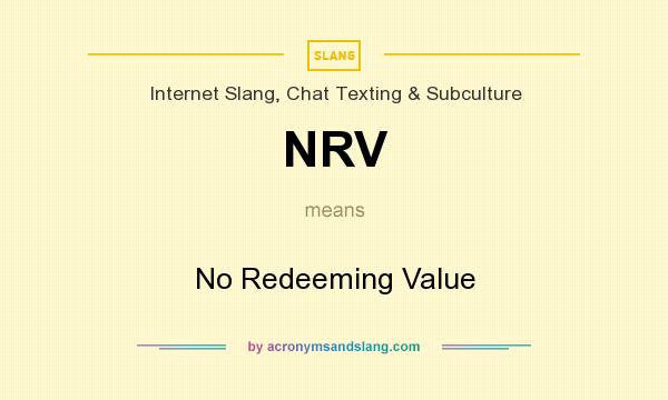 What does NRV mean? It stands for No Redeeming Value