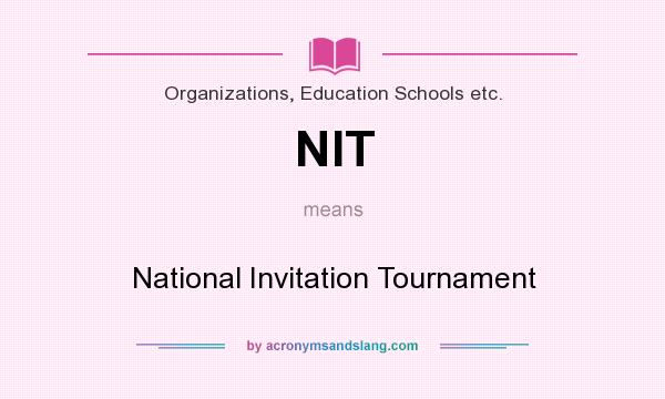 What does NIT mean? It stands for National Invitation Tournament