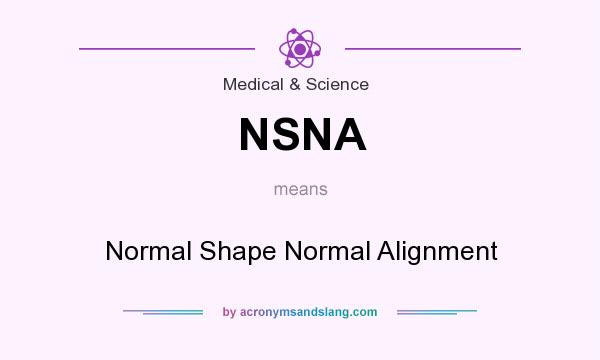 What does NSNA mean? It stands for Normal Shape Normal Alignment