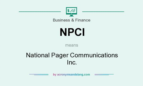 What does NPCI mean? It stands for National Pager Communications Inc.
