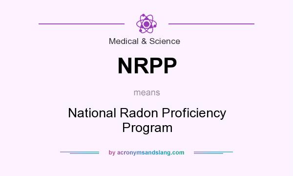 What does NRPP mean? It stands for National Radon Proficiency Program