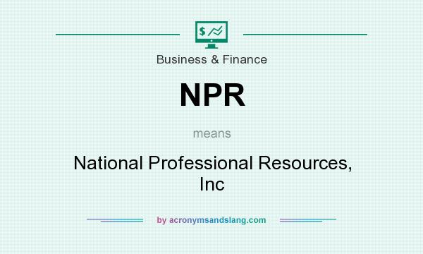 What does NPR mean? It stands for National Professional Resources, Inc