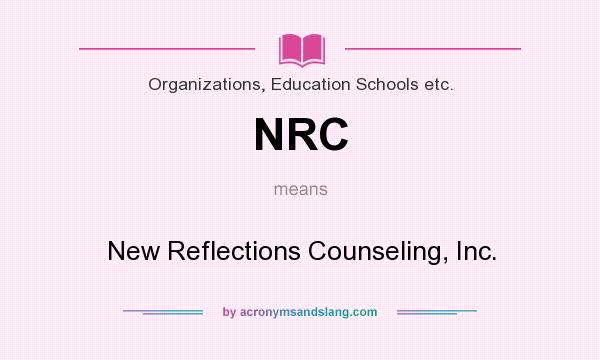 What does NRC mean? It stands for New Reflections Counseling, Inc.