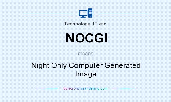 What does NOCGI mean? It stands for Night Only Computer Generated Image