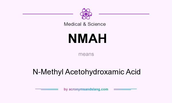 What does NMAH mean? It stands for N-Methyl Acetohydroxamic Acid