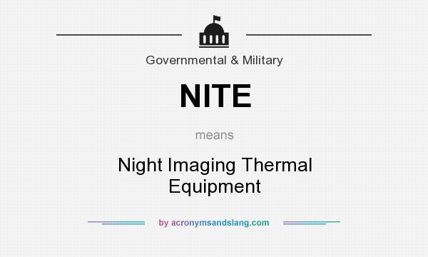 What does NITE mean? It stands for Night Imaging Thermal Equipment