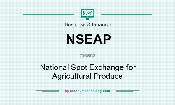 What does NSEAP mean? It stands for National Spot Exchange for Agricultural Produce
