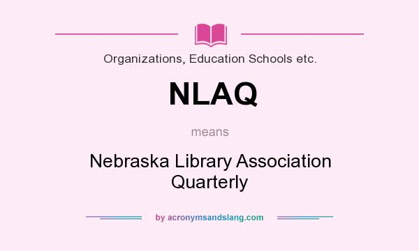 What does NLAQ mean? It stands for Nebraska Library Association Quarterly