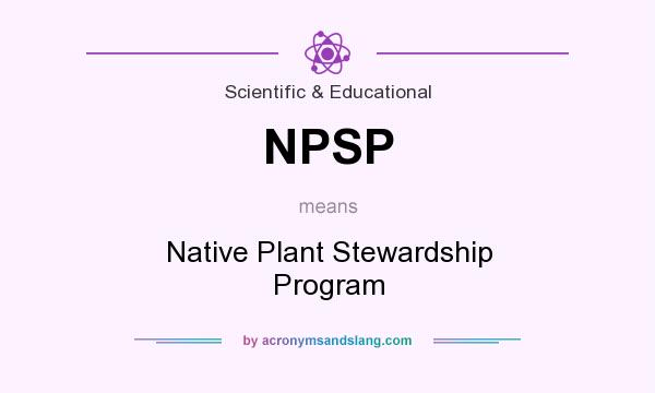 What does NPSP mean? It stands for Native Plant Stewardship Program
