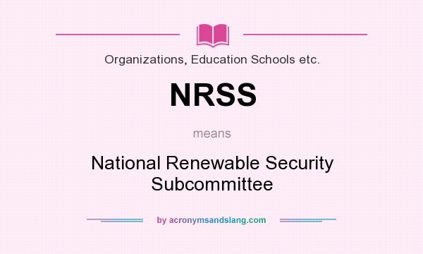 What does NRSS mean? It stands for National Renewable Security Subcommittee