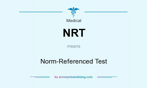 What does NRT mean? It stands for Norm-Referenced Test