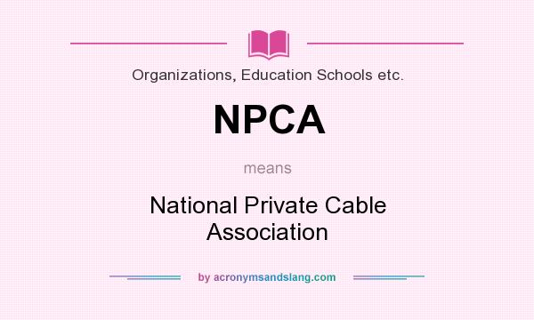 What does NPCA mean? It stands for National Private Cable Association