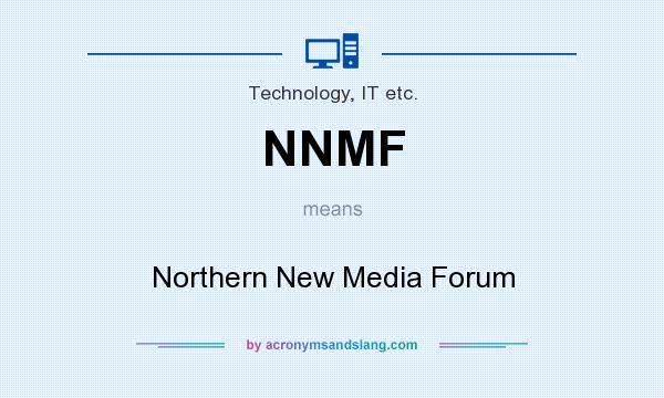 What does NNMF mean? It stands for Northern New Media Forum