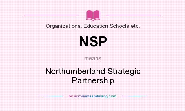 What does NSP mean? It stands for Northumberland Strategic Partnership