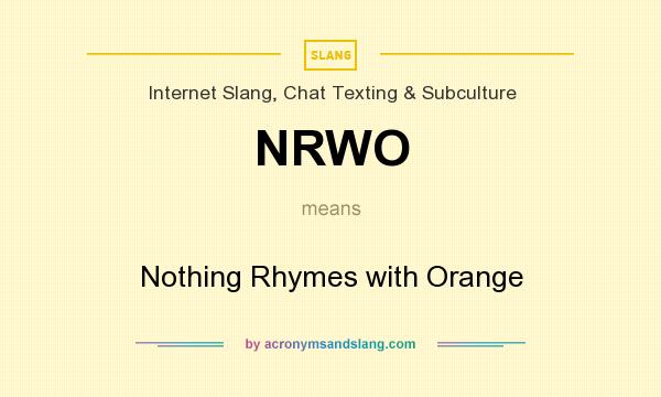 What does NRWO mean? It stands for Nothing Rhymes with Orange