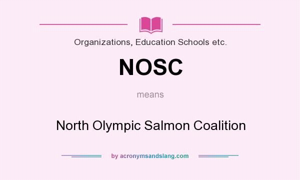 What does NOSC mean? It stands for North Olympic Salmon Coalition