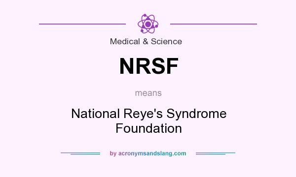 What does NRSF mean? It stands for National Reye`s Syndrome Foundation