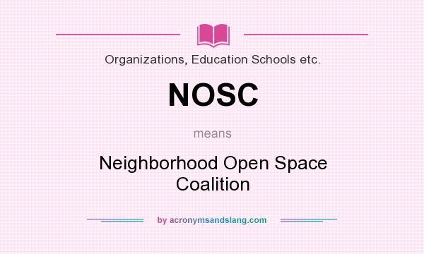 What does NOSC mean? It stands for Neighborhood Open Space Coalition