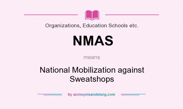What does NMAS mean? It stands for National Mobilization against Sweatshops