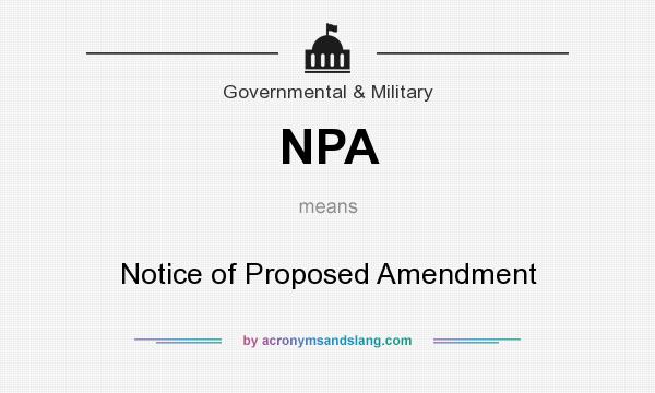 What does NPA mean? It stands for Notice of Proposed Amendment