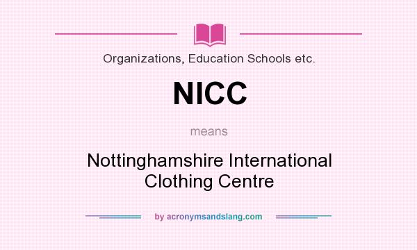 What does NICC mean? It stands for Nottinghamshire International Clothing Centre