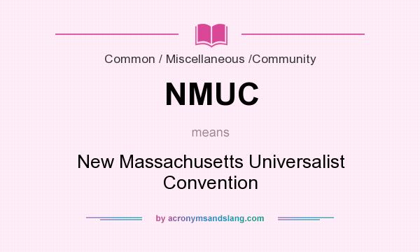 What does NMUC mean? It stands for New Massachusetts Universalist Convention