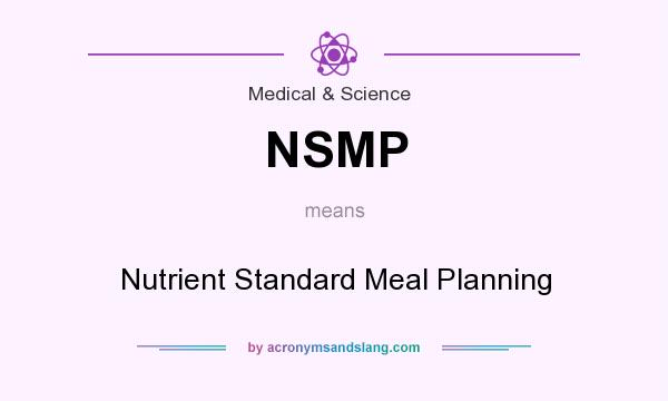 What does NSMP mean? It stands for Nutrient Standard Meal Planning