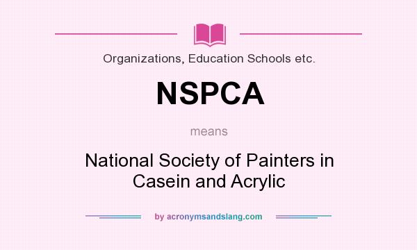 What does NSPCA mean? It stands for National Society of Painters in Casein and Acrylic