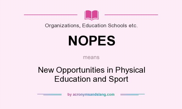 What does NOPES mean? It stands for New Opportunities in Physical Education and Sport