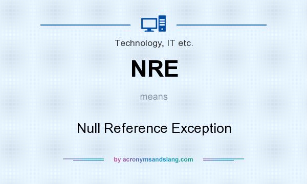 What does NRE mean? It stands for Null Reference Exception