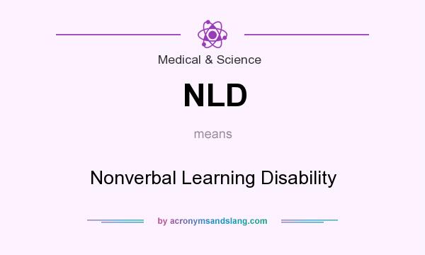 What does NLD mean? It stands for Nonverbal Learning Disability