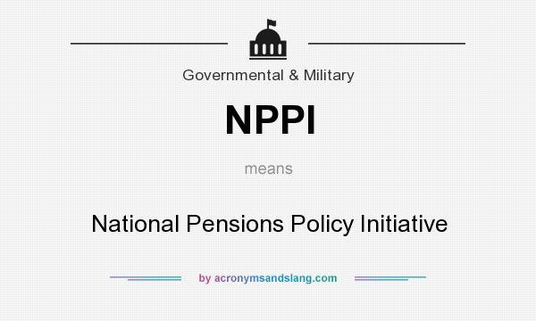What does NPPI mean? It stands for National Pensions Policy Initiative