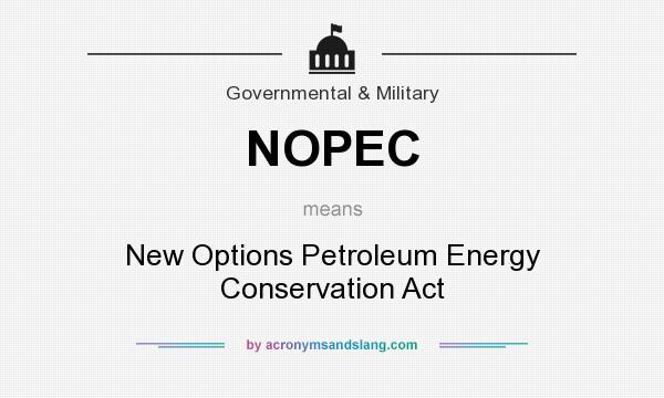 What does NOPEC mean? It stands for New Options Petroleum Energy Conservation Act