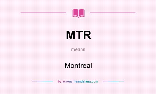 What does MTR mean? It stands for Montreal