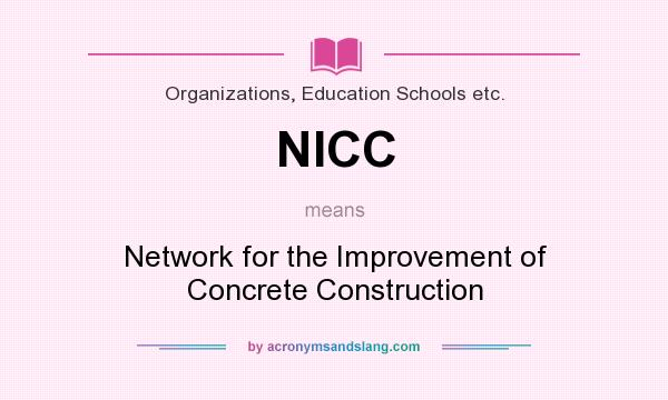 What does NICC mean? It stands for Network for the Improvement of Concrete Construction