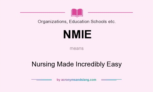 What does NMIE mean? It stands for Nursing Made Incredibly Easy