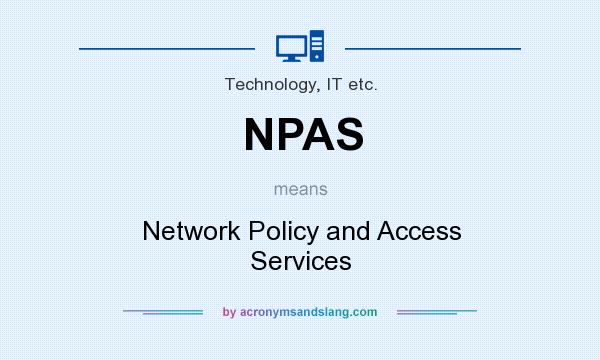 What does NPAS mean? It stands for Network Policy and Access Services