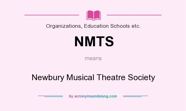 What does NMTS mean? It stands for Newbury Musical Theatre Society