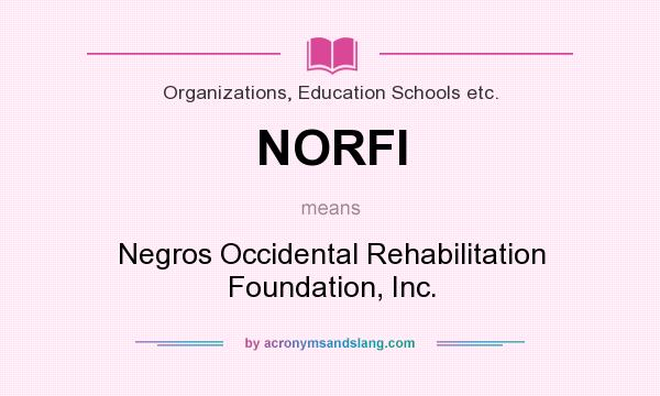 What does NORFI mean? It stands for Negros Occidental Rehabilitation Foundation, Inc.
