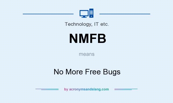 What does NMFB mean? It stands for No More Free Bugs