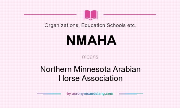 What does NMAHA mean? It stands for Northern Minnesota Arabian Horse Association