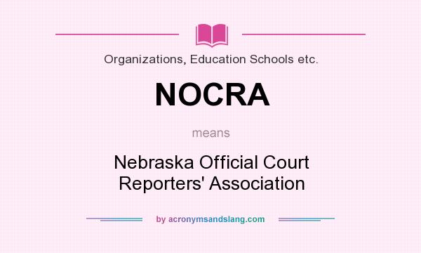 What does NOCRA mean? It stands for Nebraska Official Court Reporters` Association