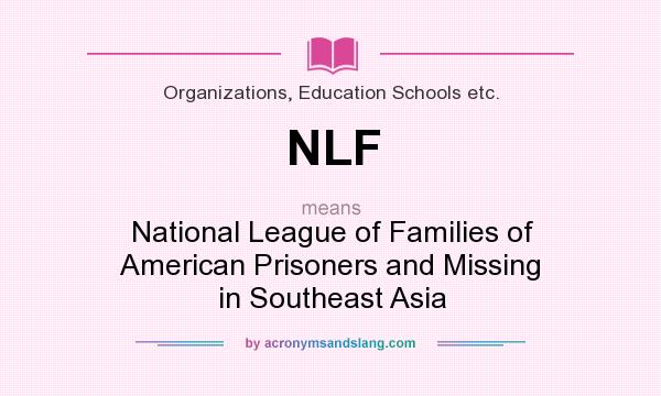What does NLF mean? It stands for National League of Families of American Prisoners and Missing in Southeast Asia