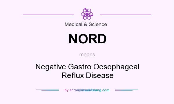 What does NORD mean? It stands for Negative Gastro Oesophageal Reflux Disease