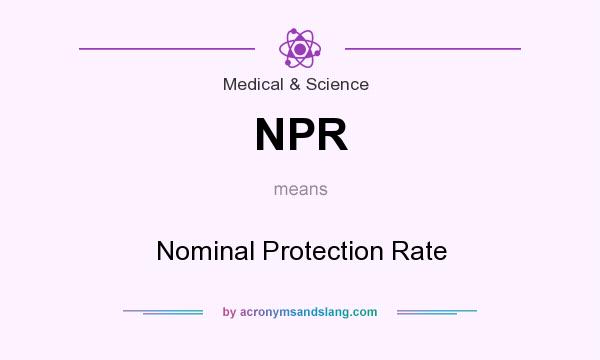 What does NPR mean? It stands for Nominal Protection Rate