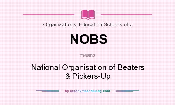 What does NOBS mean? It stands for National Organisation of Beaters & Pickers-Up