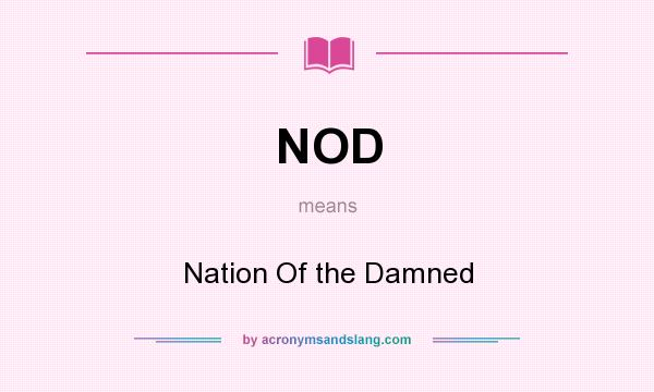 What does NOD mean? It stands for Nation Of the Damned