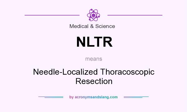 What does NLTR mean? It stands for Needle-Localized Thoracoscopic Resection