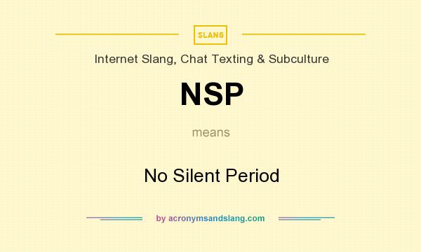 What does NSP mean? It stands for No Silent Period